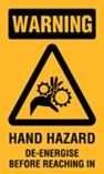 Warning - Hand Hazard De-energise Before Reaching In
